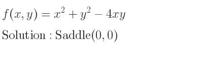 The f(x,y)=x^2+y^2-4xy is Saddle(0,0)